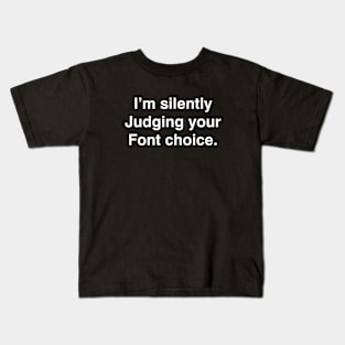 I'm silently Judging your Font choice Kids T-Shirt